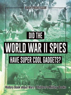 cover image of Did the World War II Spies Have Super Cool Gadgets? History Book about Wars--Children's Military Books